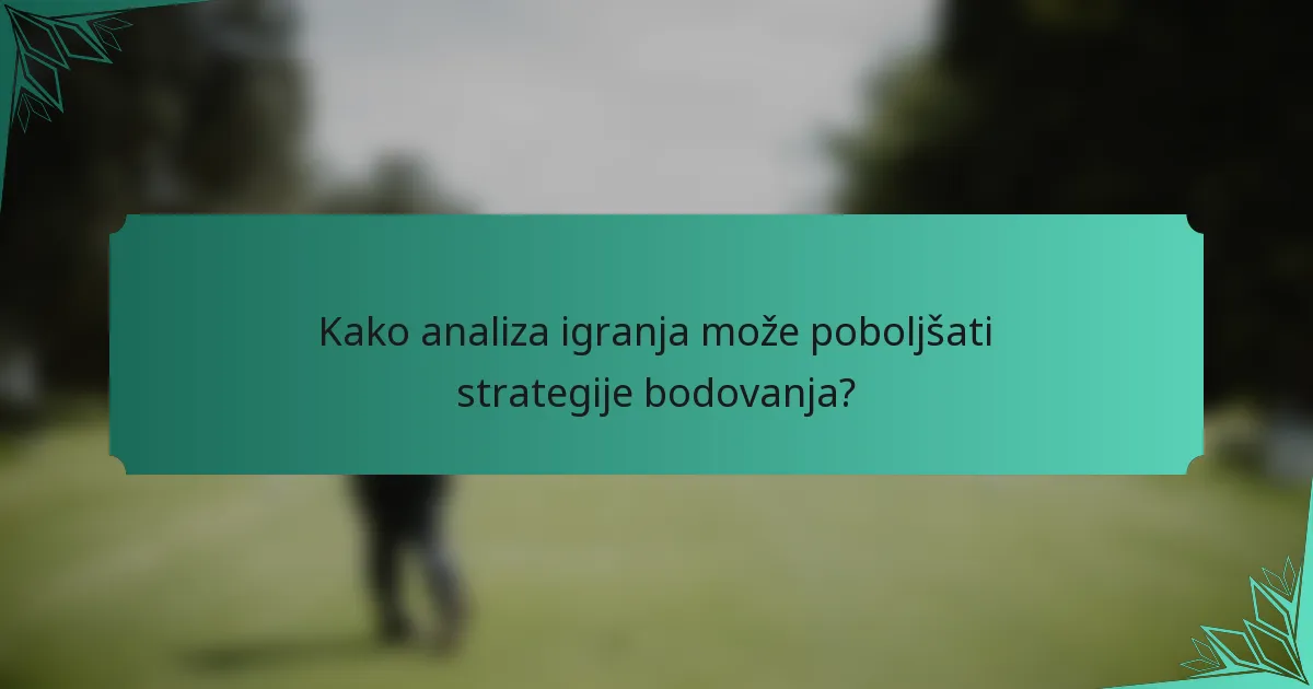 Kako analiza igranja može poboljšati strategije bodovanja?