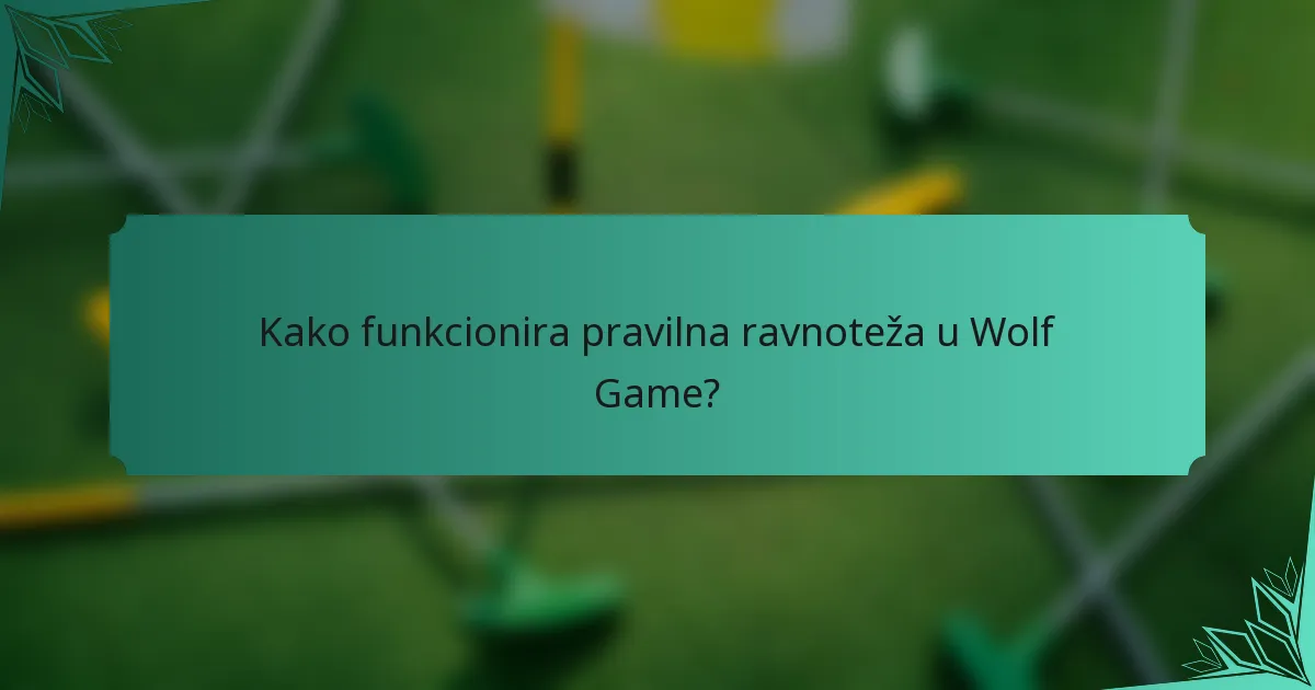 Kako funkcionira pravilna ravnoteža u Wolf Game?