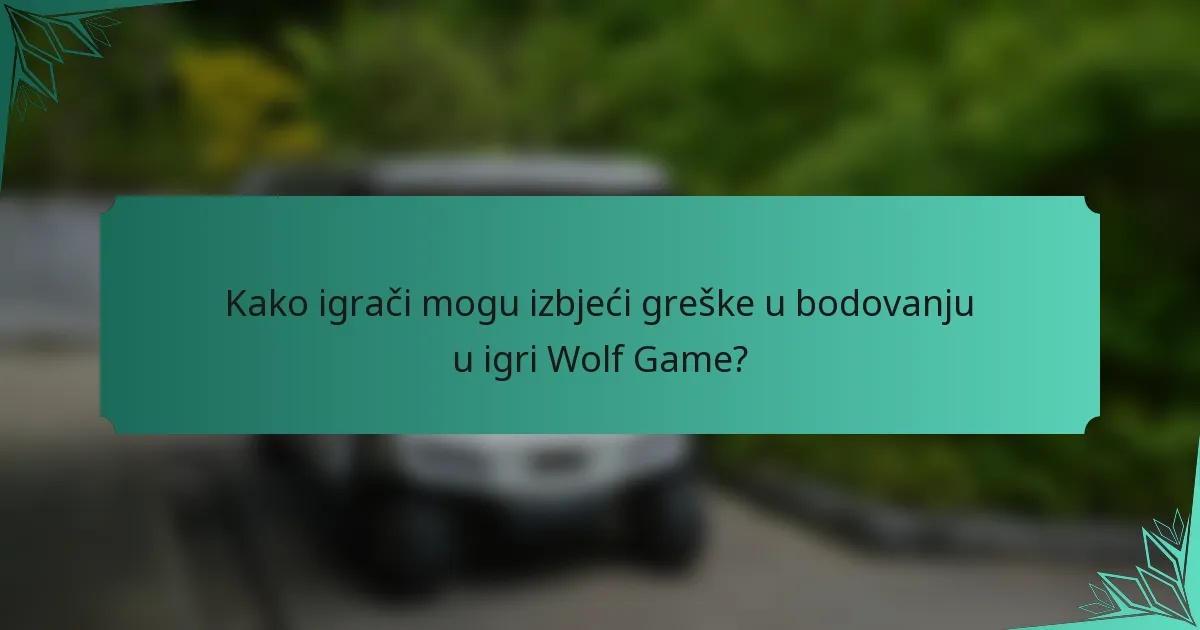 Kako igrači mogu izbjeći greške u bodovanju u igri Wolf Game?