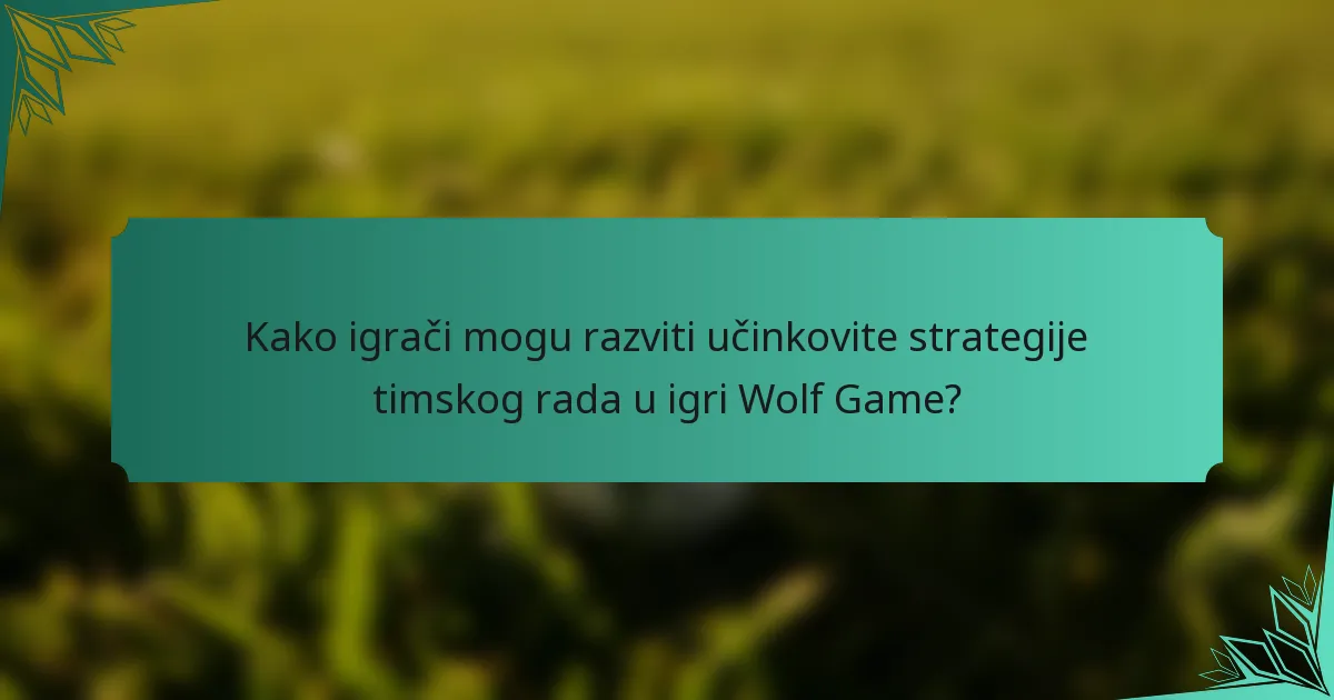 Kako igrači mogu razviti učinkovite strategije timskog rada u igri Wolf Game?