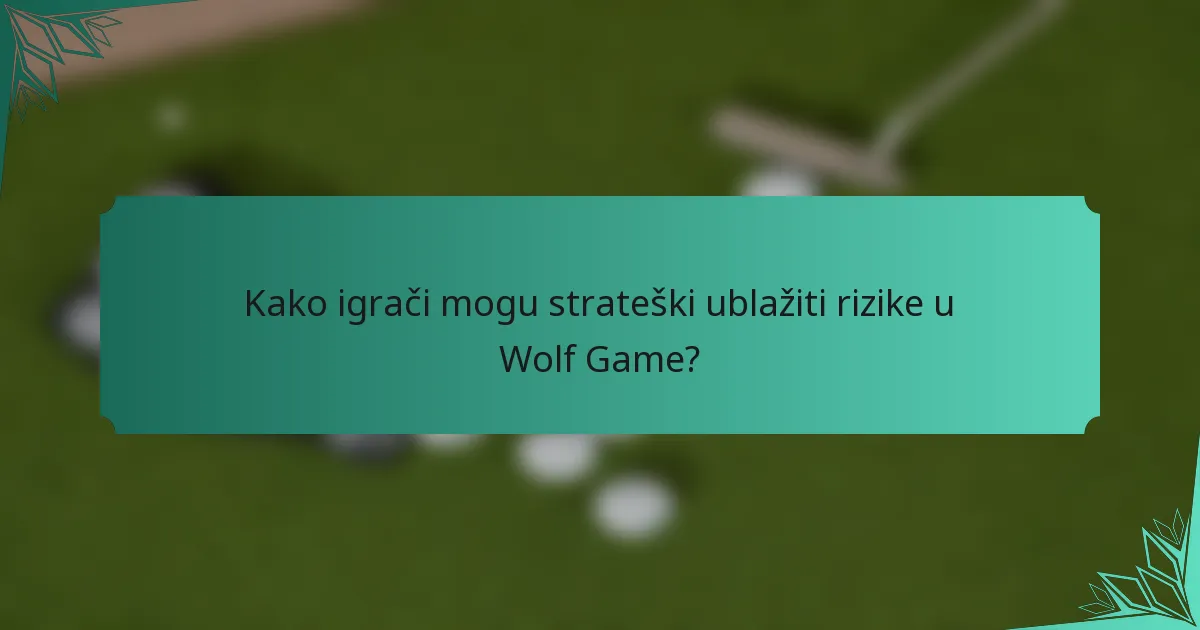 Kako igrači mogu strateški ublažiti rizike u Wolf Game?