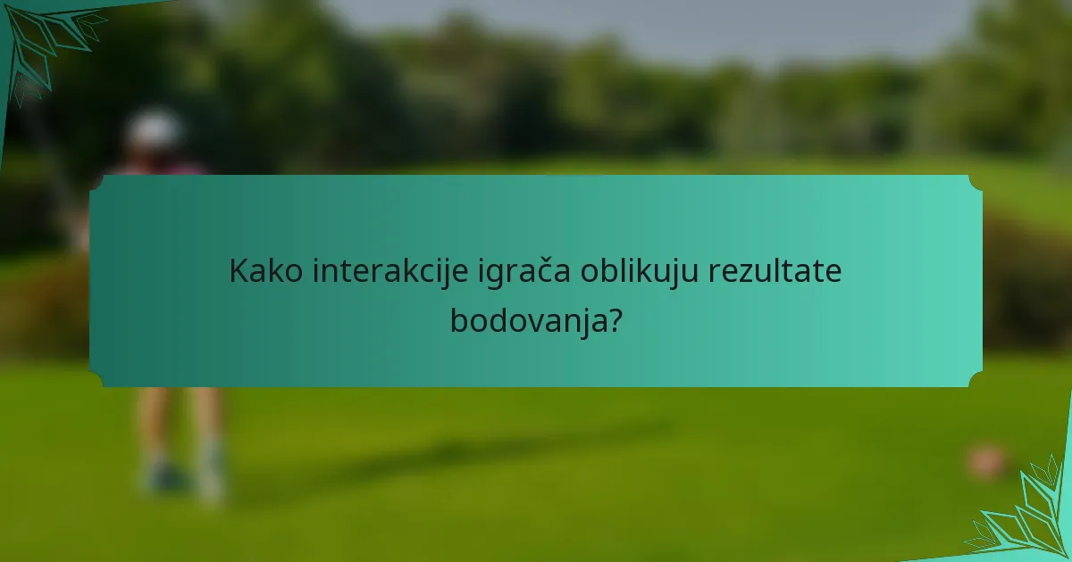 Kako interakcije igrača oblikuju rezultate bodovanja?