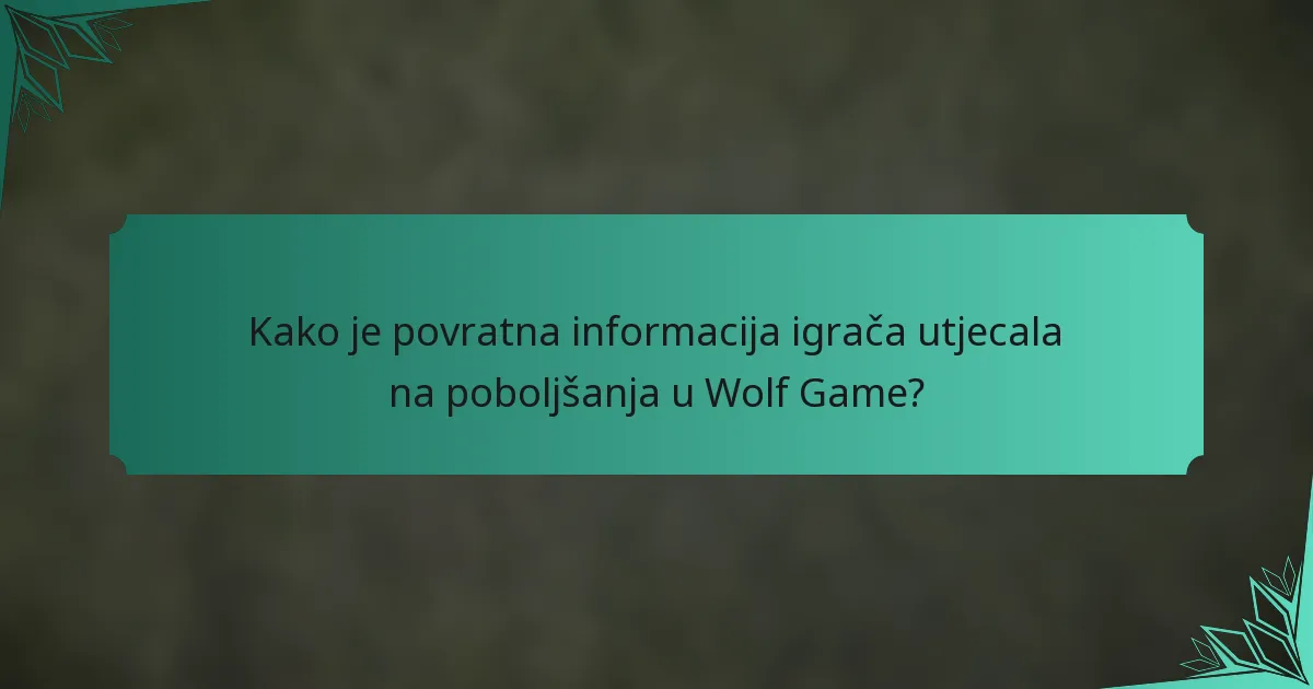 Kako je povratna informacija igrača utjecala na poboljšanja u Wolf Game?