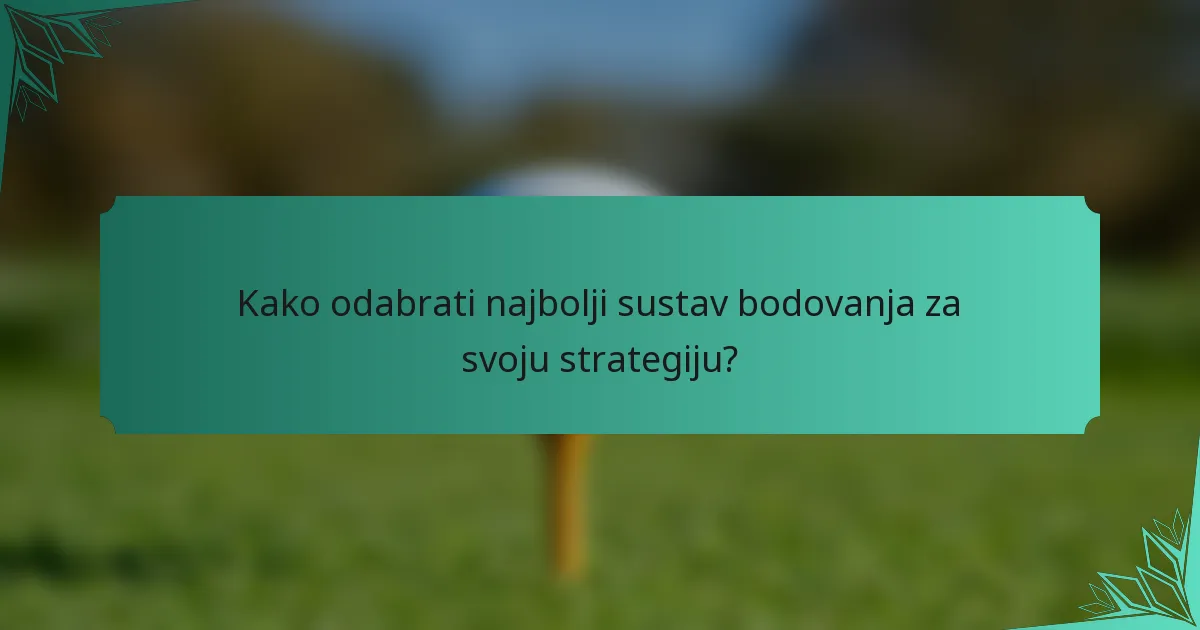 Kako odabrati najbolji sustav bodovanja za svoju strategiju?