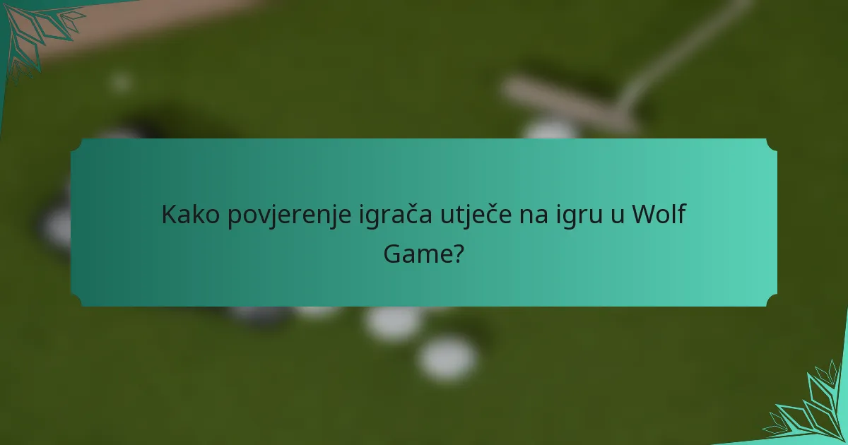 Kako povjerenje igrača utječe na igru u Wolf Game?