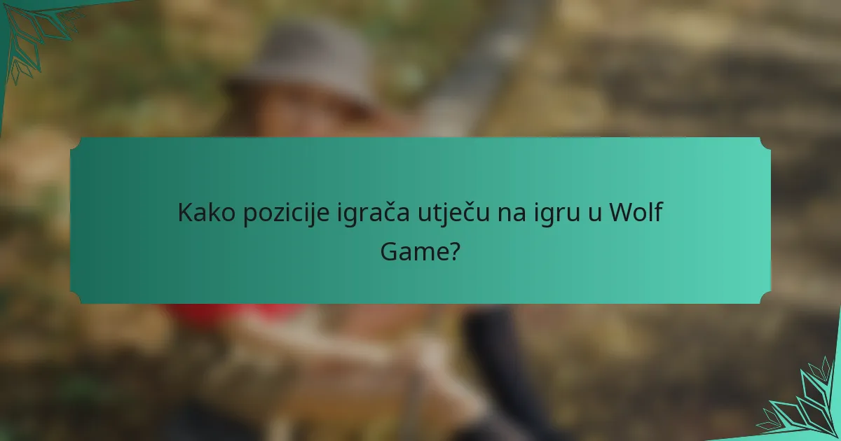 Kako pozicije igrača utječu na igru u Wolf Game?