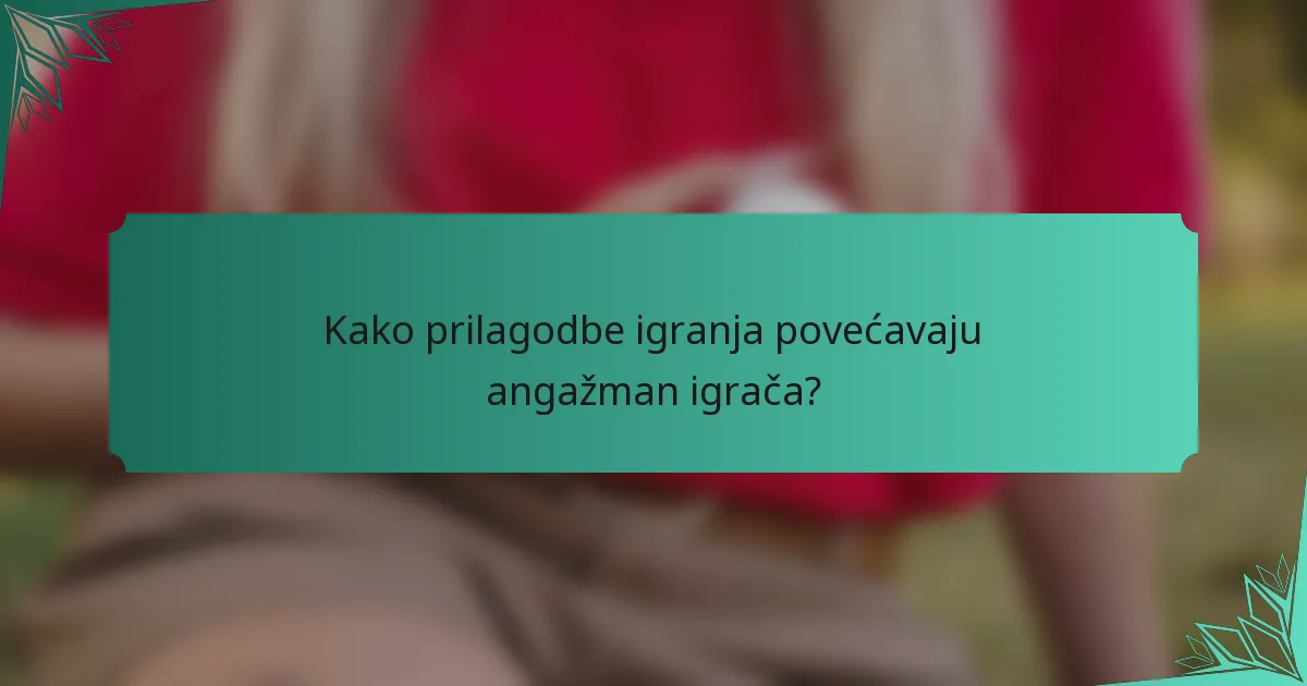 Kako prilagodbe igranja povećavaju angažman igrača?