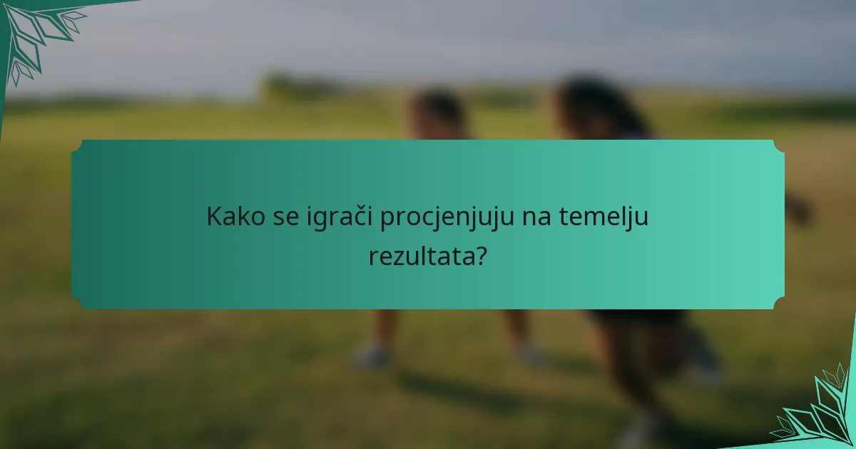 Kako se igrači procjenjuju na temelju rezultata?