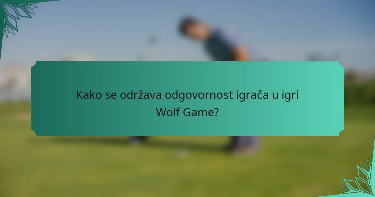 Kako se održava odgovornost igrača u igri Wolf Game?