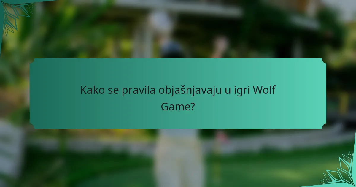 Kako se pravila objašnjavaju u igri Wolf Game?