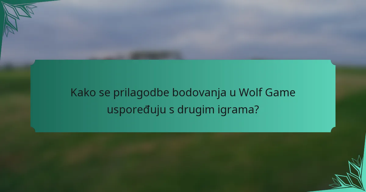 Kako se prilagodbe bodovanja u Wolf Game uspoređuju s drugim igrama?