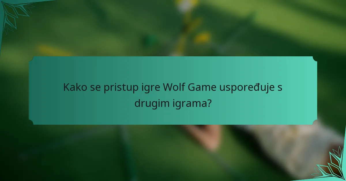 Kako se pristup igre Wolf Game uspoređuje s drugim igrama?