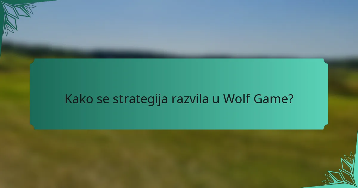 Kako se strategija razvila u Wolf Game?