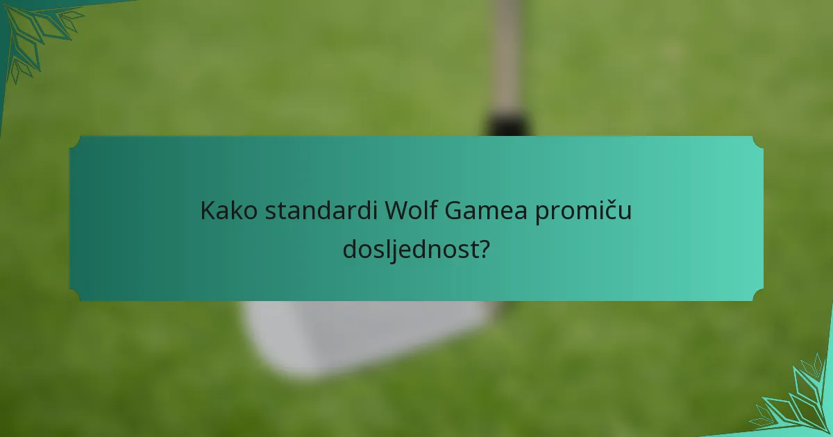 Kako standardi Wolf Gamea promiču dosljednost?