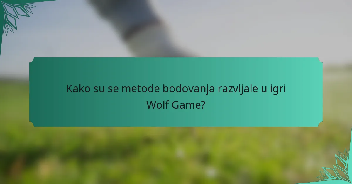 Kako su se metode bodovanja razvijale u igri Wolf Game?