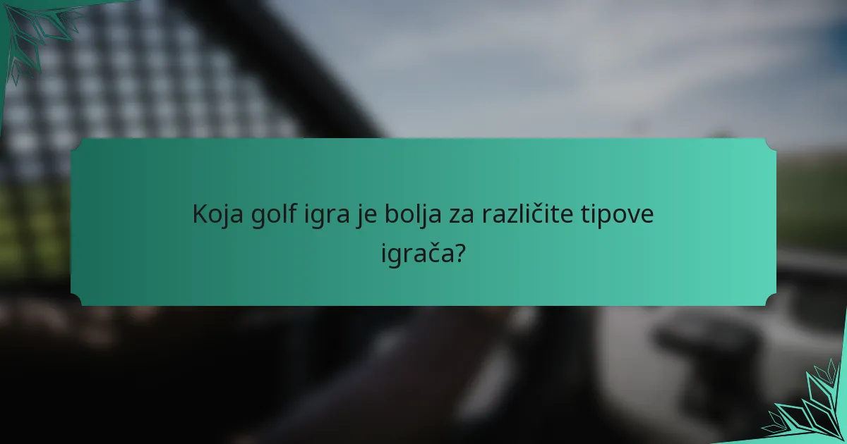 Koja golf igra je bolja za različite tipove igrača?