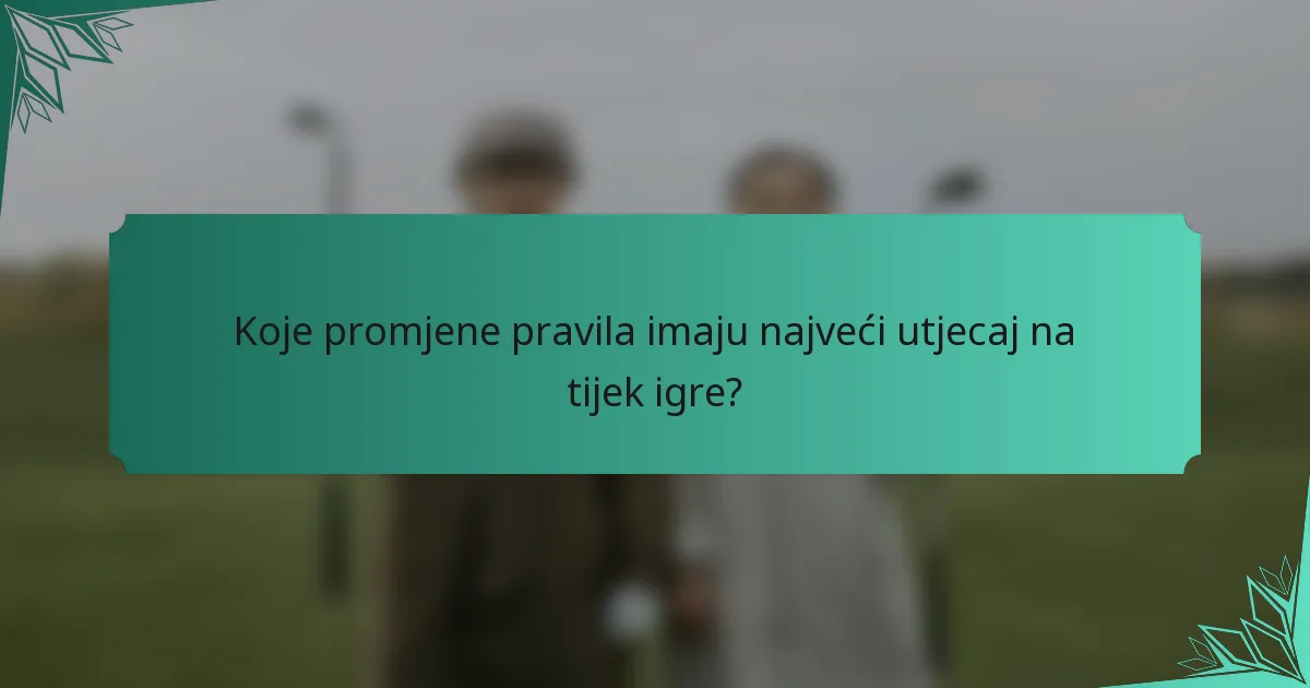 Koje promjene pravila imaju najveći utjecaj na tijek igre?