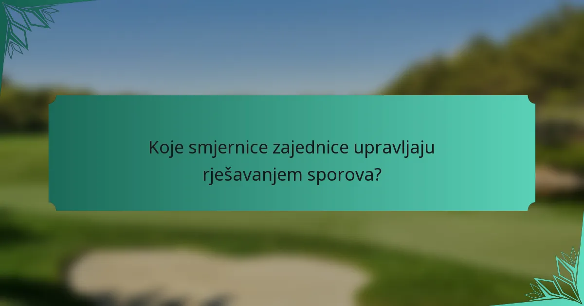 Koje smjernice zajednice upravljaju rješavanjem sporova?
