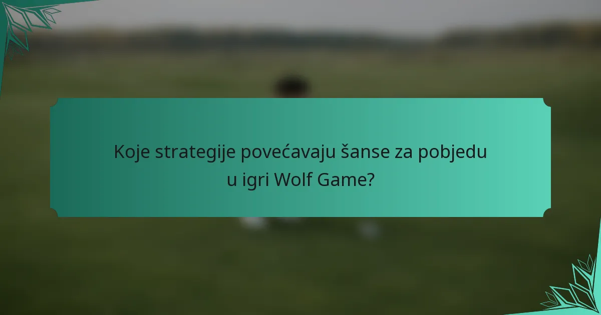 Koje strategije povećavaju šanse za pobjedu u igri Wolf Game?