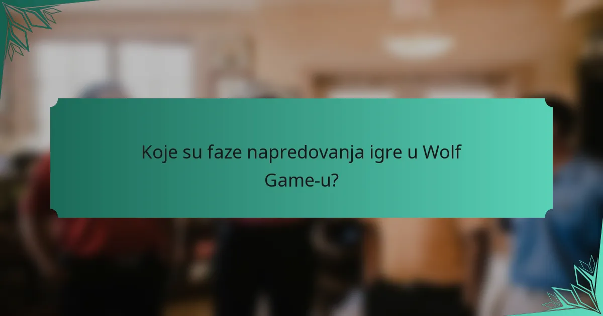 Koje su faze napredovanja igre u Wolf Game-u?