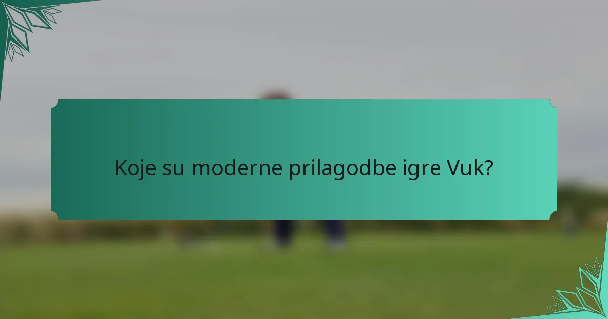 Koje su moderne prilagodbe igre Vuk?