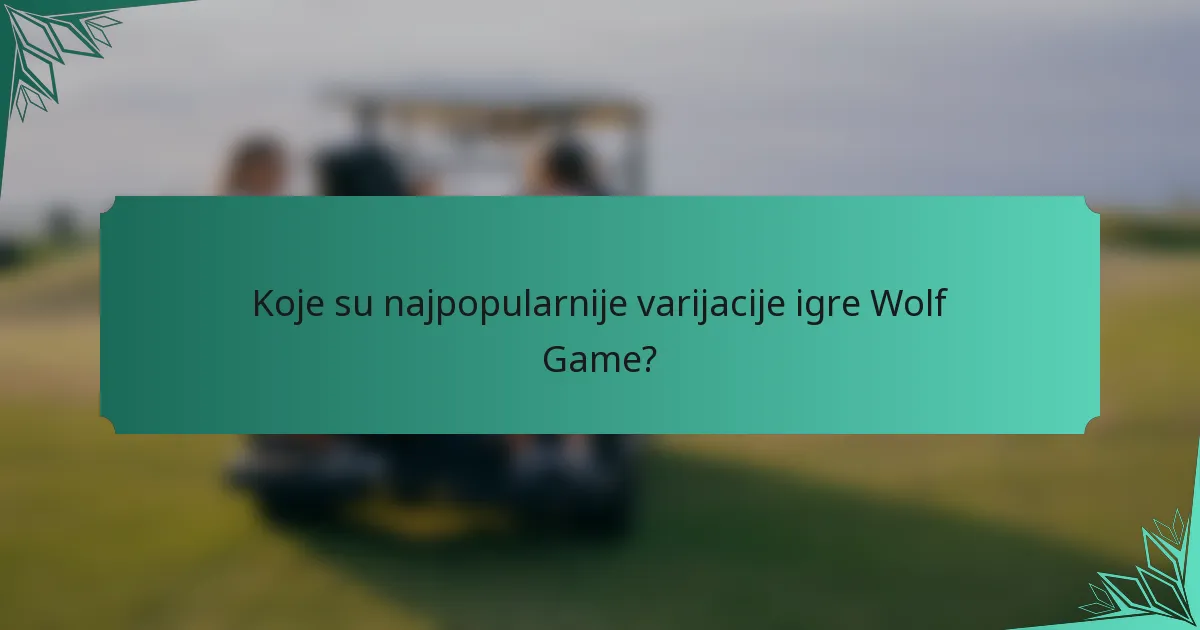 Koje su najpopularnije varijacije igre Wolf Game?