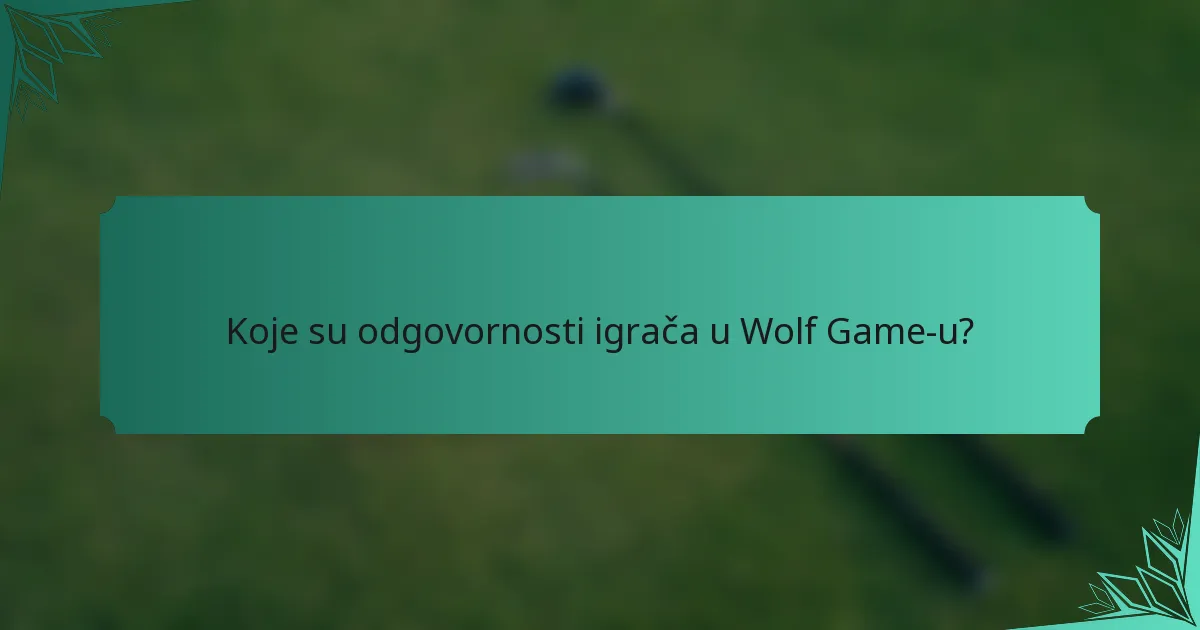 Koje su odgovornosti igrača u Wolf Game-u?