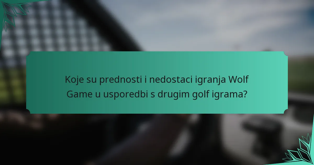 Koje su prednosti i nedostaci igranja Wolf Game u usporedbi s drugim golf igrama?