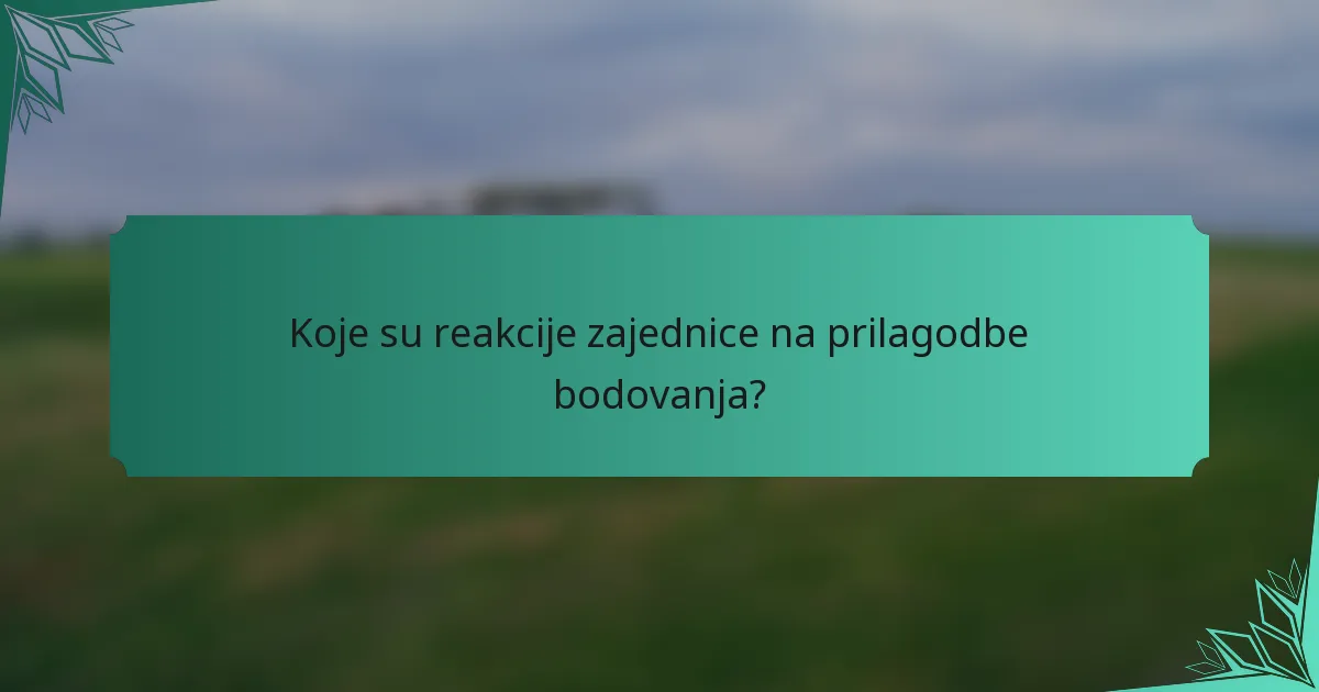 Koje su reakcije zajednice na prilagodbe bodovanja?