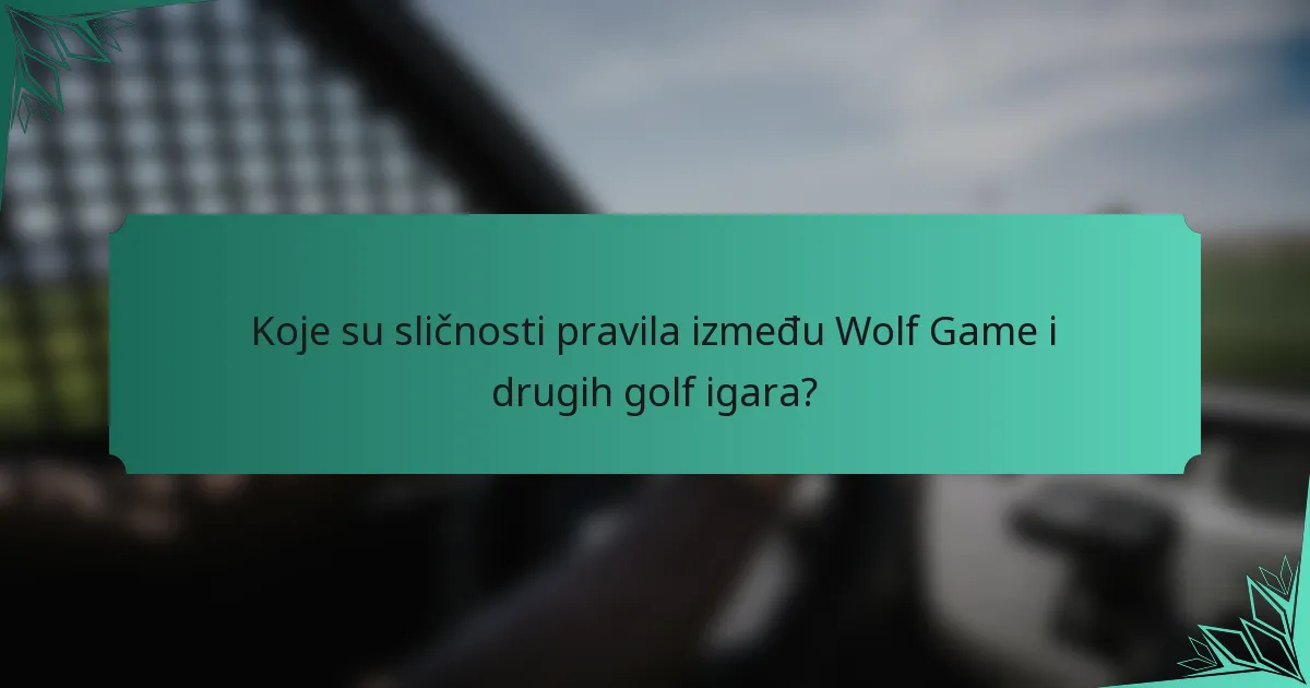 Koje su sličnosti pravila između Wolf Game i drugih golf igara?