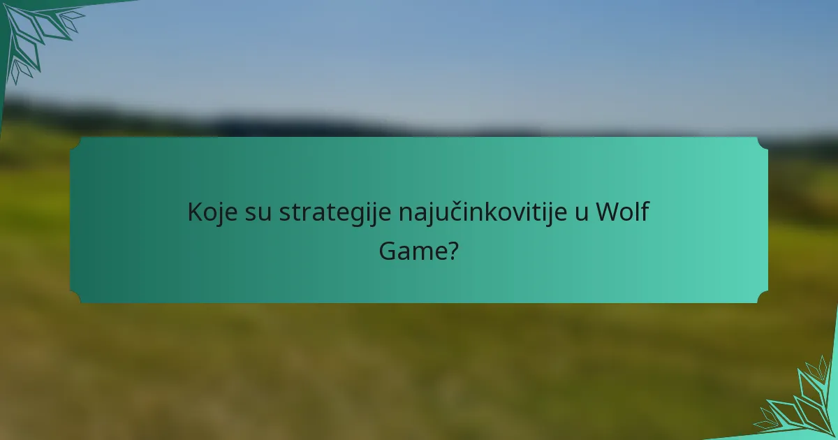 Koje su strategije najučinkovitije u Wolf Game?