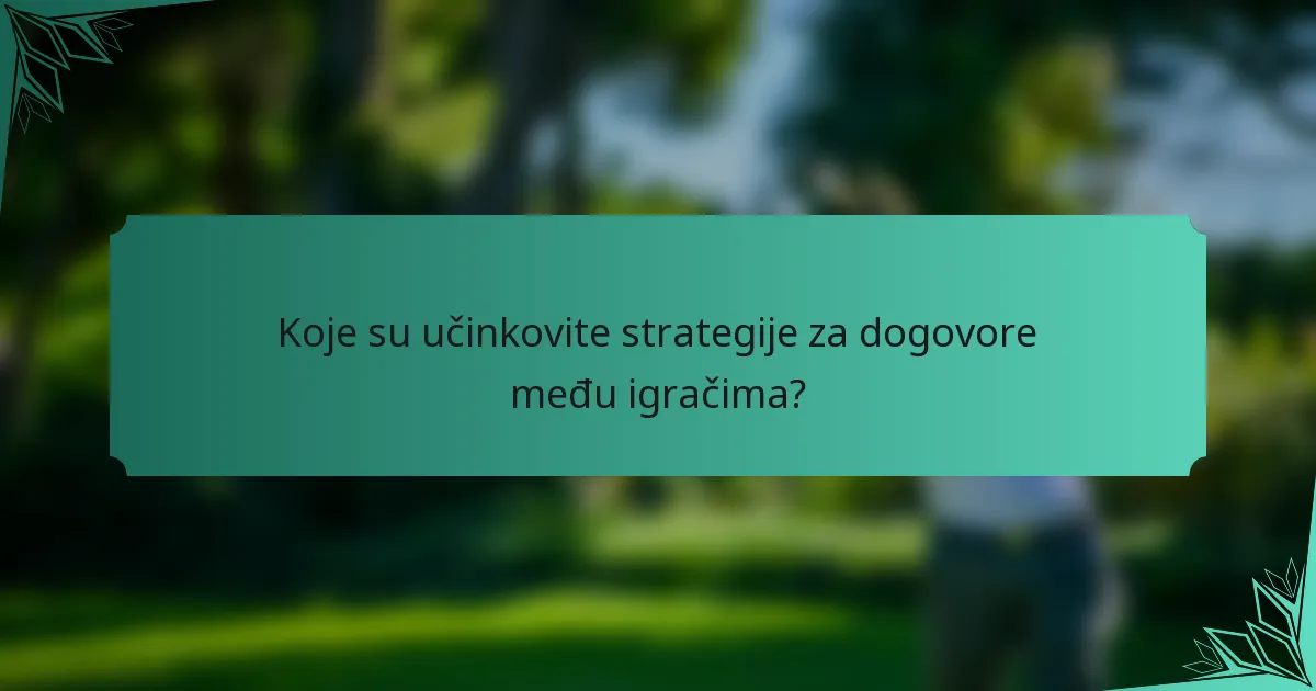 Koje su učinkovite strategije za dogovore među igračima?