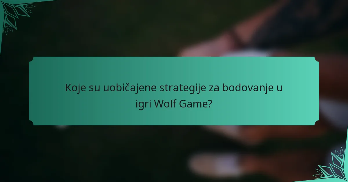 Koje su uobičajene strategije za bodovanje u igri Wolf Game?