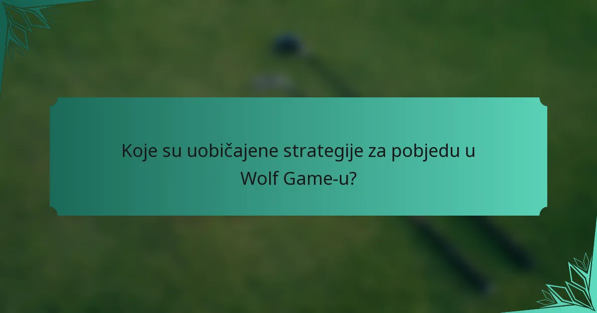 Koje su uobičajene strategije za pobjedu u Wolf Game-u?