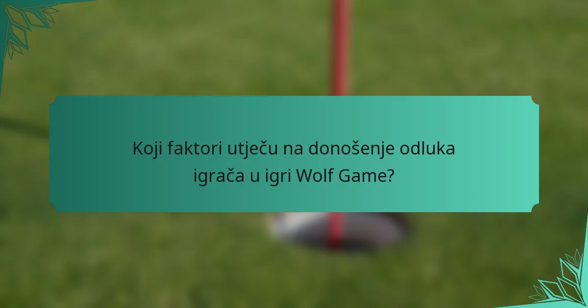 Koji faktori utječu na donošenje odluka igrača u igri Wolf Game?
