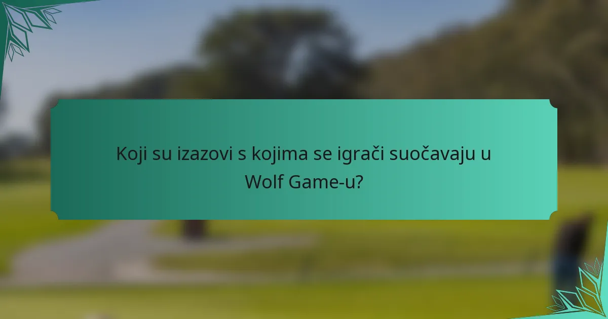 Koji su izazovi s kojima se igrači suočavaju u Wolf Game-u?