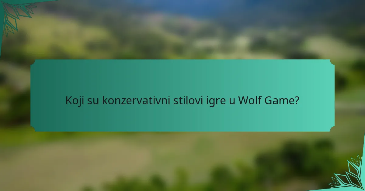 Koji su konzervativni stilovi igre u Wolf Game?
