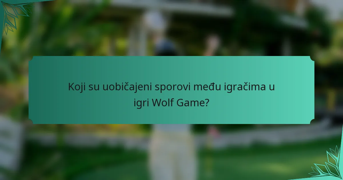 Koji su uobičajeni sporovi među igračima u igri Wolf Game?