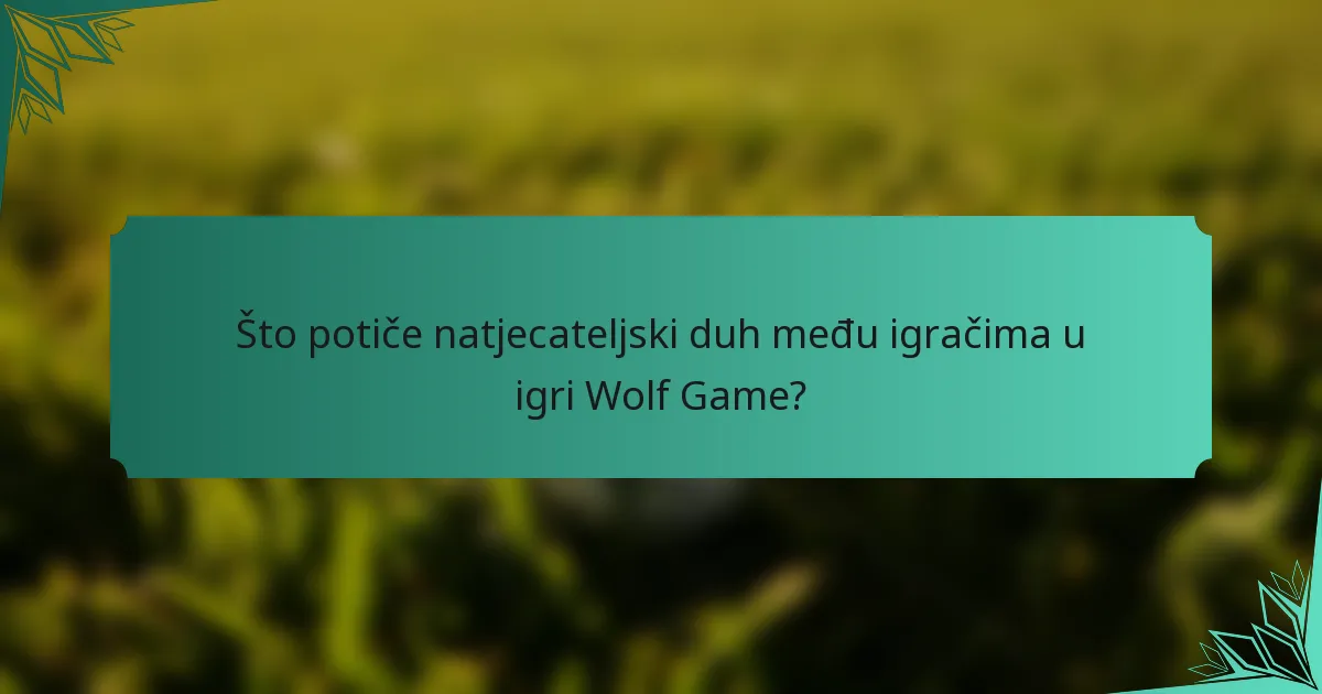 Što potiče natjecateljski duh među igračima u igri Wolf Game?